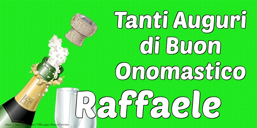 Tanti Auguri di Buon Onomastico Raffaele - Cartoline onomastico con champagne