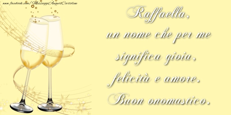 Raffaella, un nome che per me significa gioia, felicità e amore. Buon onomastico. - Cartoline onomastico con champagne