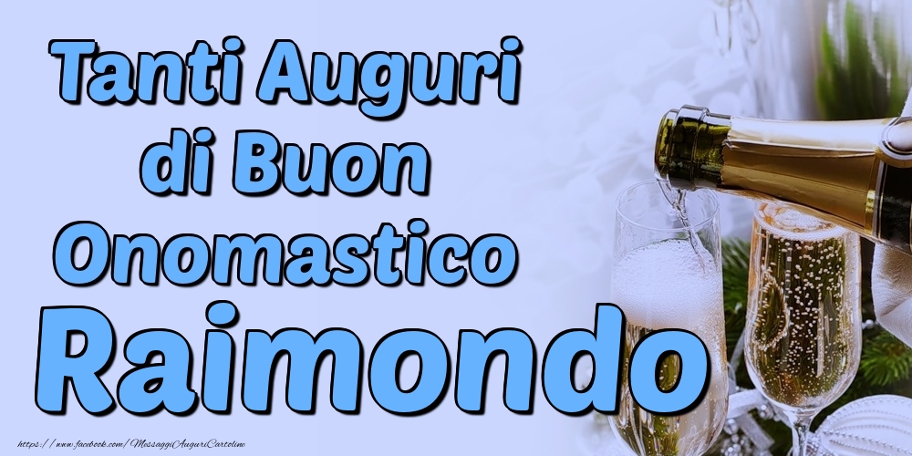 Tanti Auguri di Buon Onomastico Raimondo - Cartoline onomastico con champagne