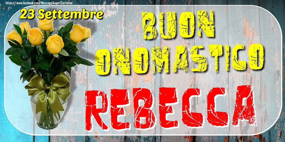 23 Settembre - Buon Onomastico Rebecca! - Cartoline onomastico