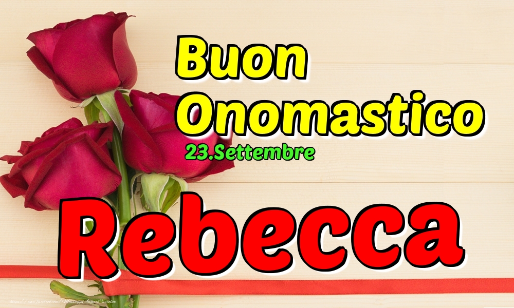 23.Settembre - Buon Onomastico Rebecca! - Cartoline onomastico