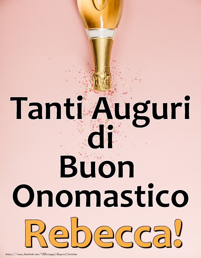 Tanti Auguri di Buon Onomastico Rebecca! - Cartoline onomastico con champagne