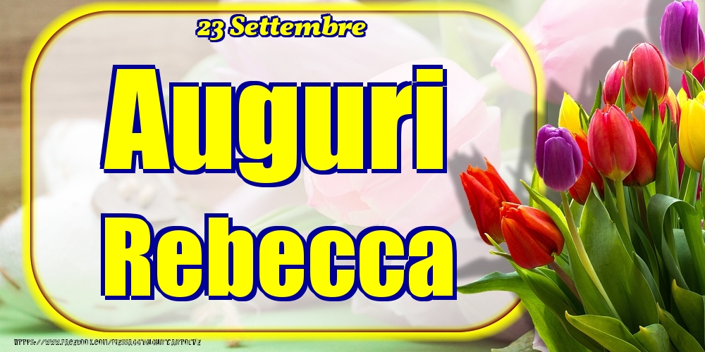 23 Settembre - Auguri Rebecca! - Cartoline onomastico