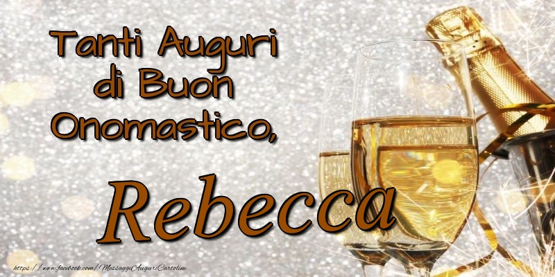 Tanti Auguri di Buon Onomastico, Rebecca - Cartoline onomastico con champagne