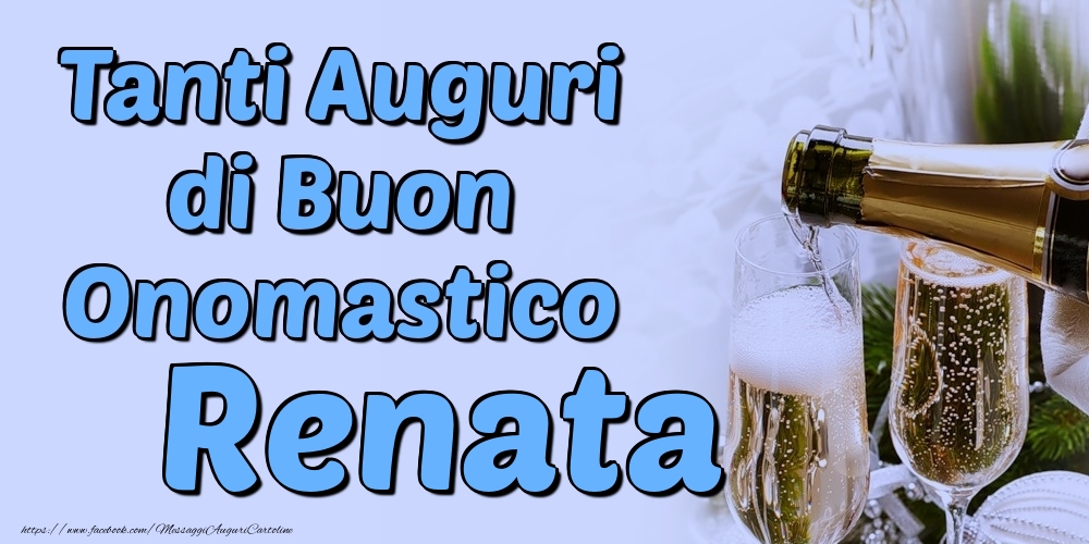 Tanti Auguri di Buon Onomastico Renata - Cartoline onomastico con champagne