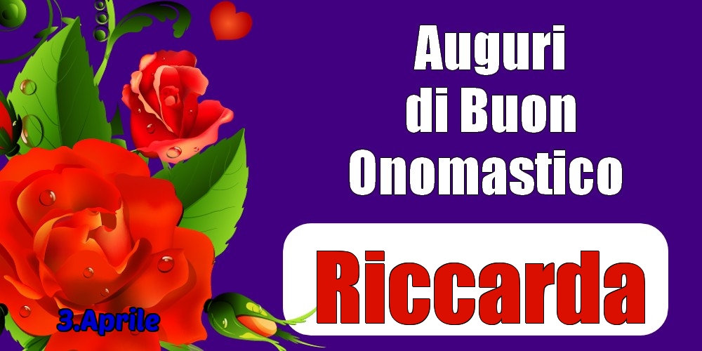 3.Aprile - Auguri di Buon Onomastico  Riccarda! - Cartoline onomastico