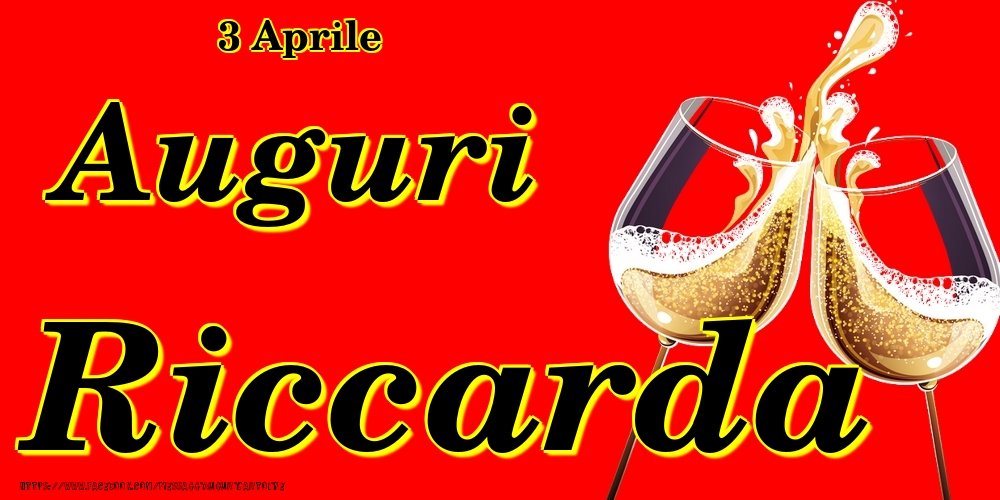 3 Aprile - Auguri Riccarda! - Cartoline onomastico