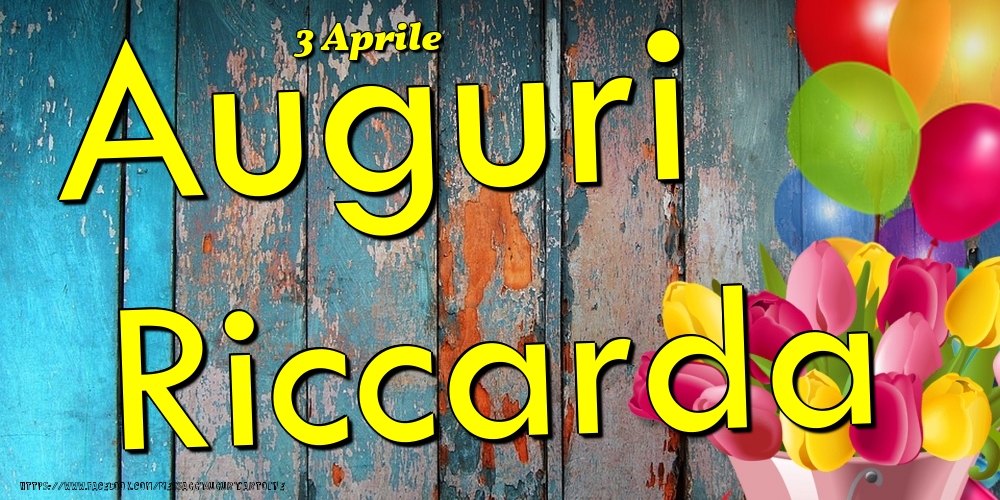 3 Aprile - Auguri Riccarda! - Cartoline onomastico