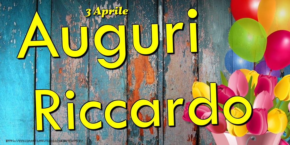 3 Aprile - Auguri Riccardo! - Cartoline onomastico