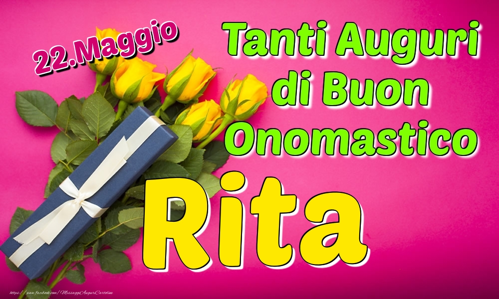 22.Maggio - Tanti Auguri di Buon Onomastico Rita - Cartoline onomastico