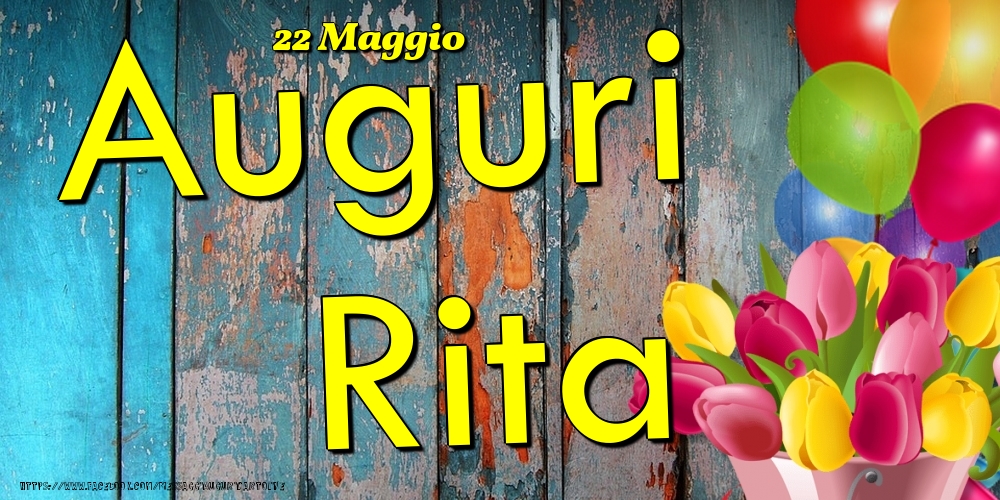 22 Maggio - Auguri Rita! - Cartoline onomastico