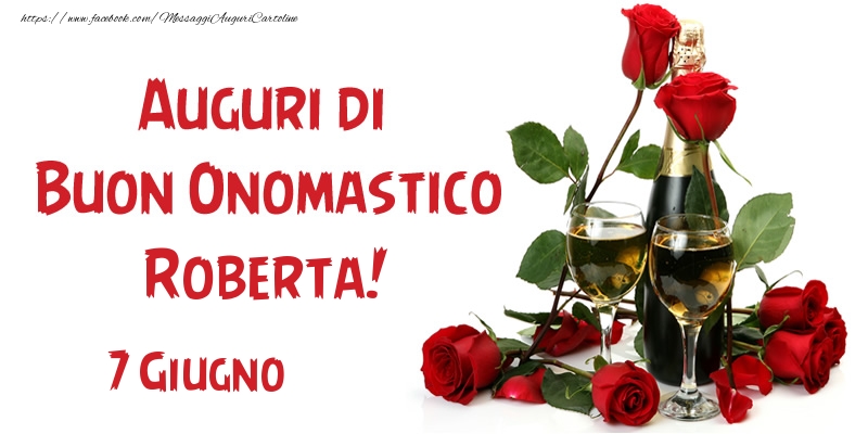 7 Giugno Auguri di Buon Onomastico Roberta! - Cartoline onomastico