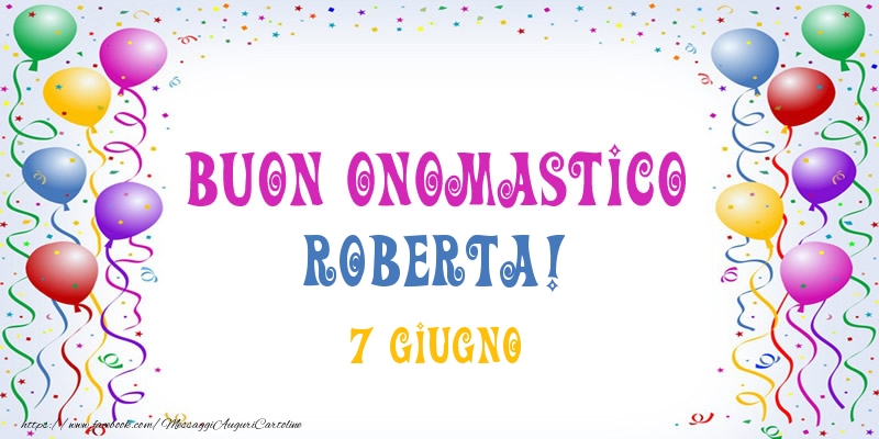Buon onomastico Roberta! 7 Giugno - Cartoline onomastico