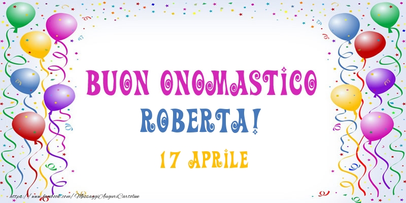 Buon onomastico Roberta! 17 Aprile - Cartoline onomastico