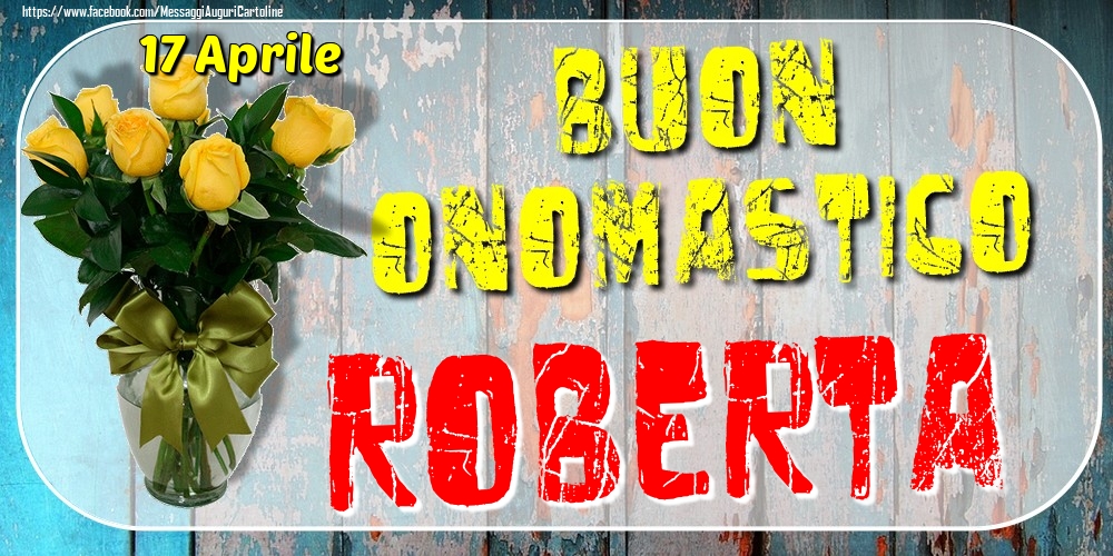 17 Aprile - Buon Onomastico Roberta! - Cartoline onomastico