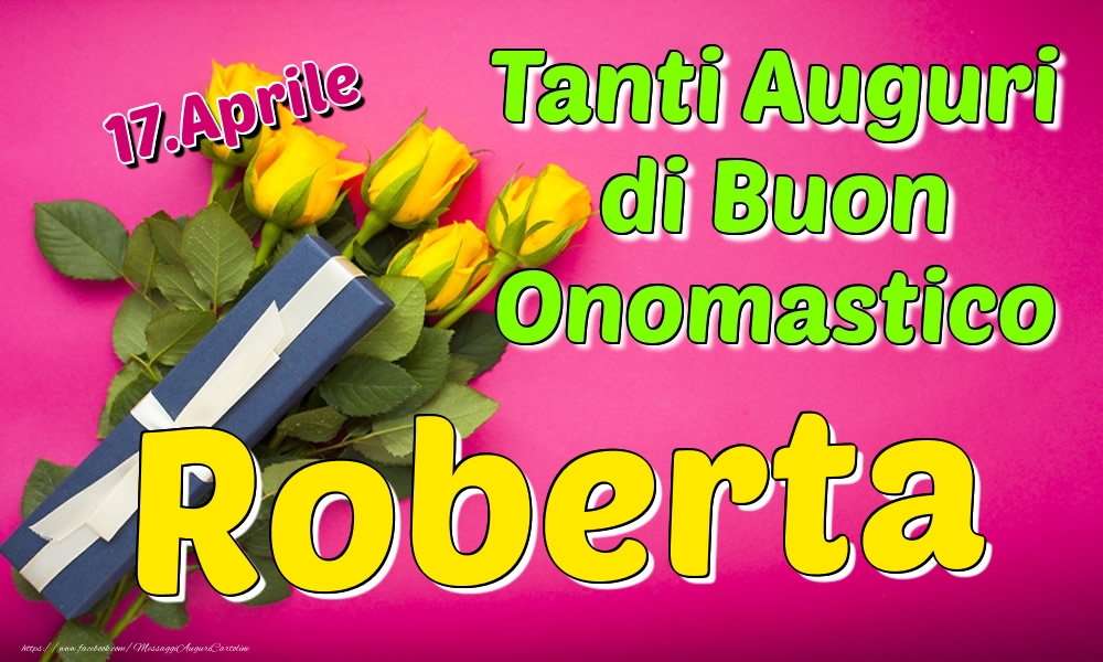 17.Aprile - Tanti Auguri di Buon Onomastico Roberta - Cartoline onomastico