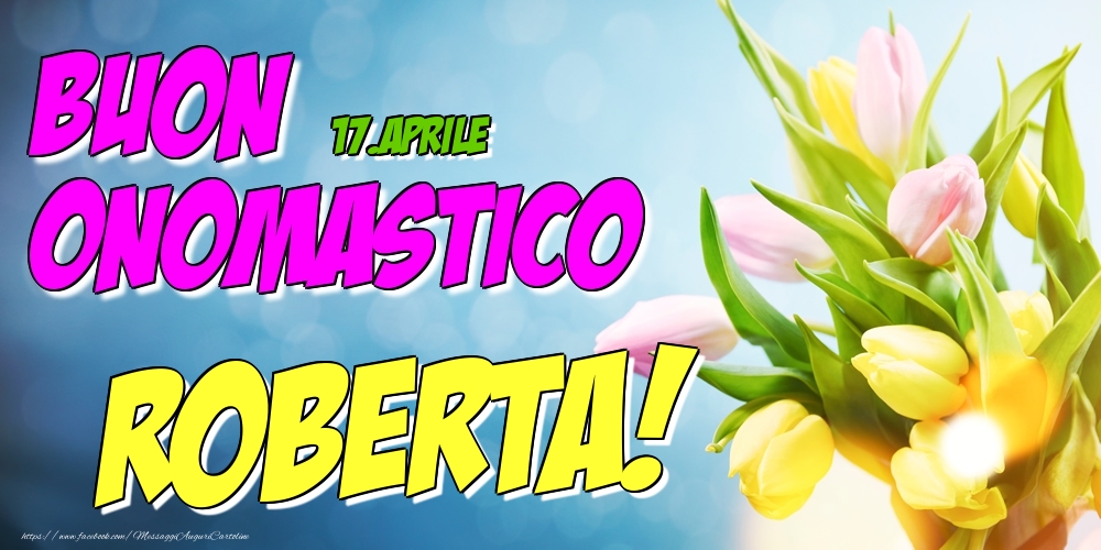 17.Aprile - Buon Onomastico Roberta! - Cartoline onomastico