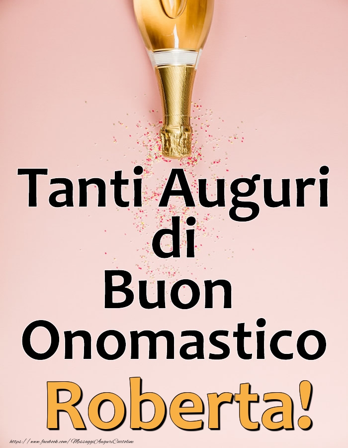 Tanti Auguri di Buon Onomastico Roberta! - Cartoline onomastico con champagne