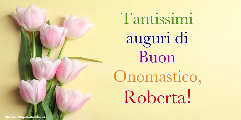 Tantissimi auguri di Buon Onomastico, Roberta! - Cartoline onomastico con mazzo di fiori