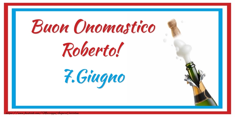 Buon Onomastico Roberto! 7.Giugno - Cartoline onomastico