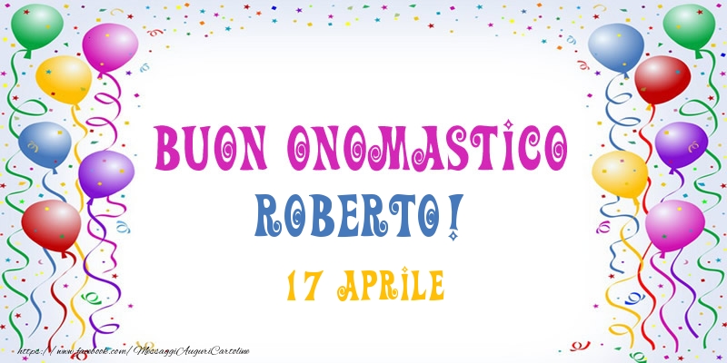 Buon onomastico Roberto! 17 Aprile - Cartoline onomastico
