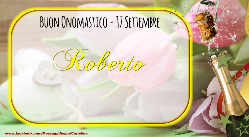 Buon Onomastico, Roberto! 17 Settembre - Cartoline onomastico