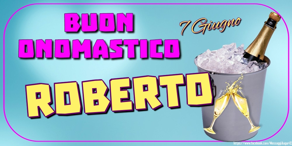 7 Giugno - Buon Onomastico Roberto! - Cartoline onomastico