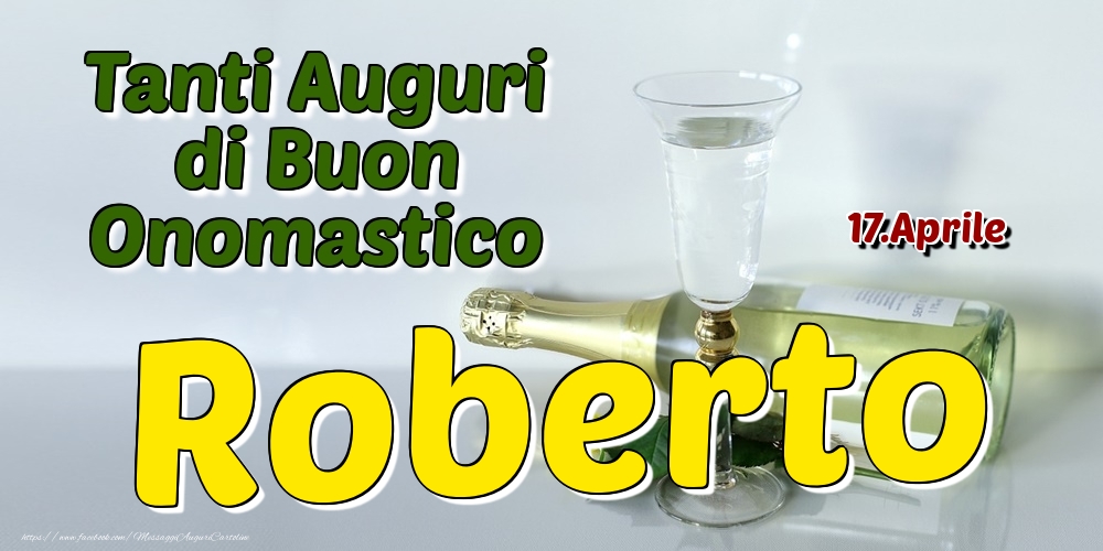 17.Aprile - Tanti Auguri di Buon Onomastico Roberto - Cartoline onomastico