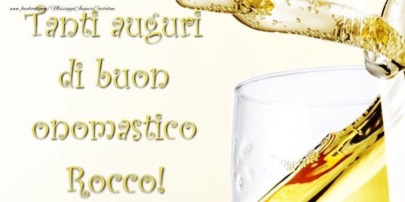 Tanti Auguri di Buon Onomastico Rocco - Cartoline onomastico con champagne