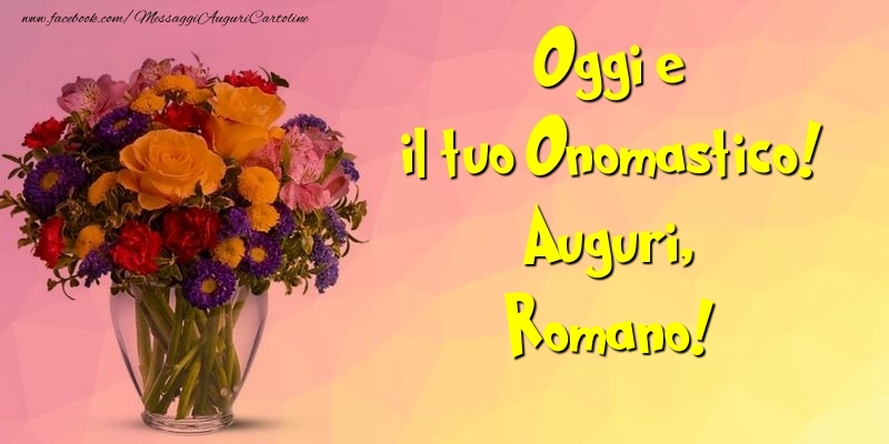 Oggi e il tuo Onomastico! Auguri, Romano - Cartoline onomastico con mazzo di fiori