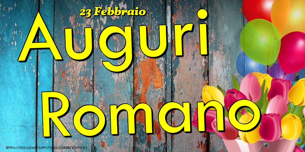 23 Febbraio - Auguri Romano! - Cartoline onomastico