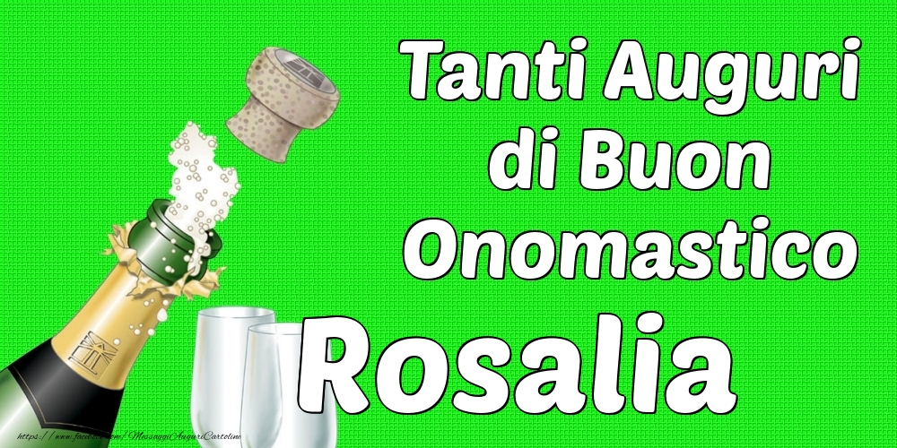 Tanti Auguri di Buon Onomastico Rosalia - Cartoline onomastico con champagne