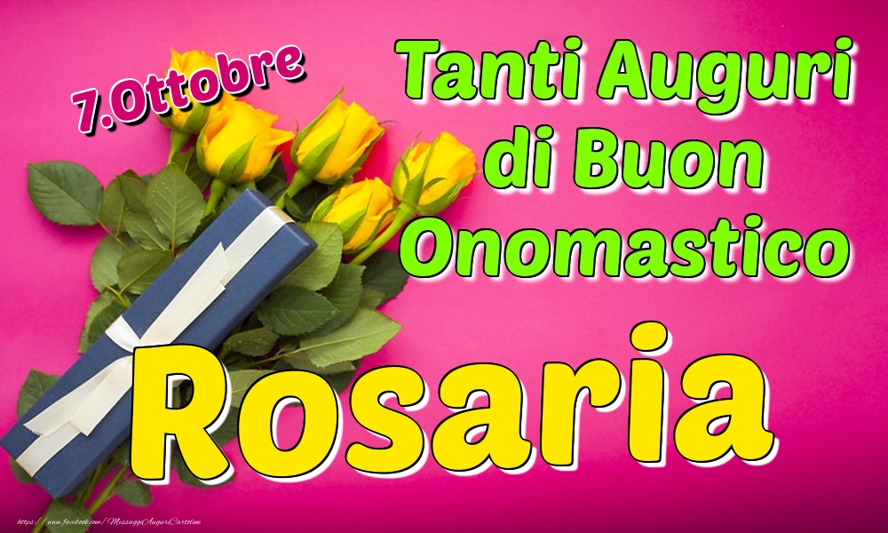 7.Ottobre - Tanti Auguri di Buon Onomastico Rosaria - Cartoline onomastico