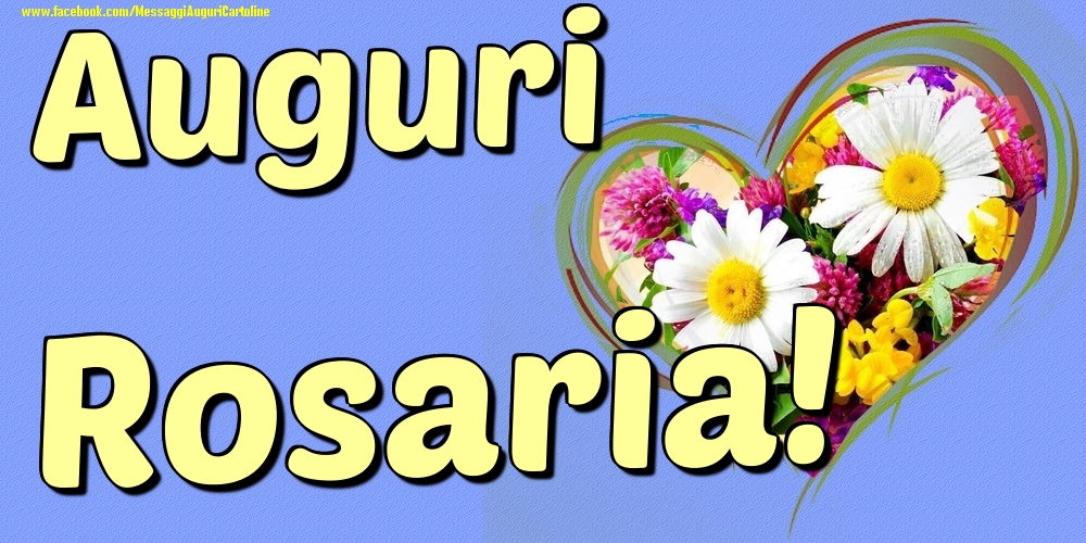 Auguri Rosaria - Cartoline onomastico con il cuore