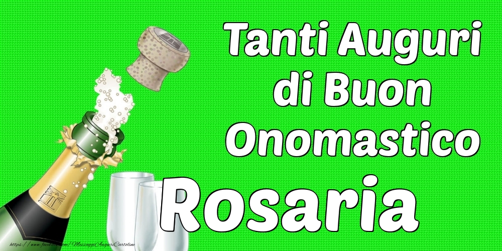 Tanti Auguri di Buon Onomastico Rosaria - Cartoline onomastico con champagne