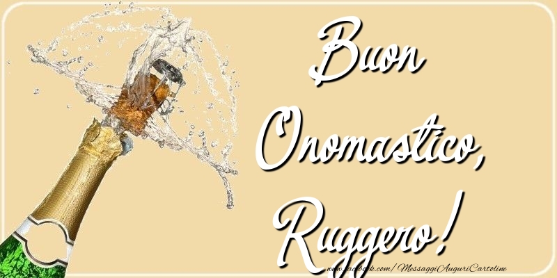Buon Onomastico, Ruggero - Cartoline onomastico con champagne