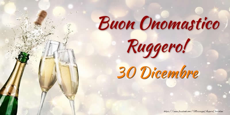 Buon Onomastico Ruggero! 30 Dicembre - Cartoline onomastico