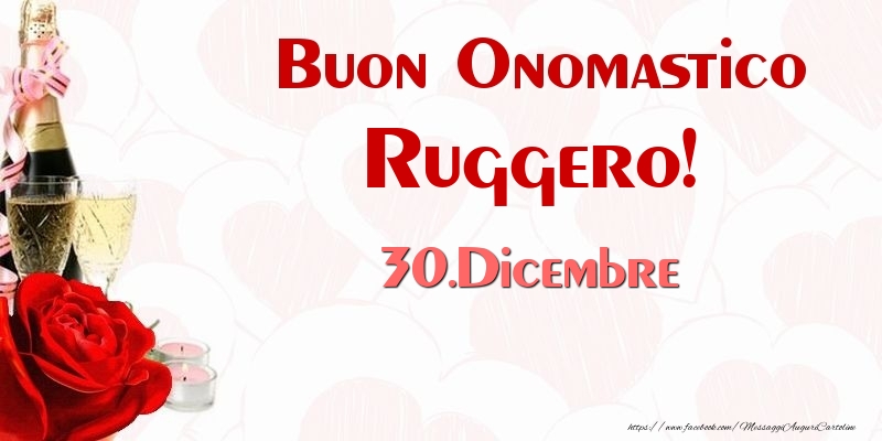 Buon Onomastico Ruggero! 30.Dicembre - Cartoline onomastico