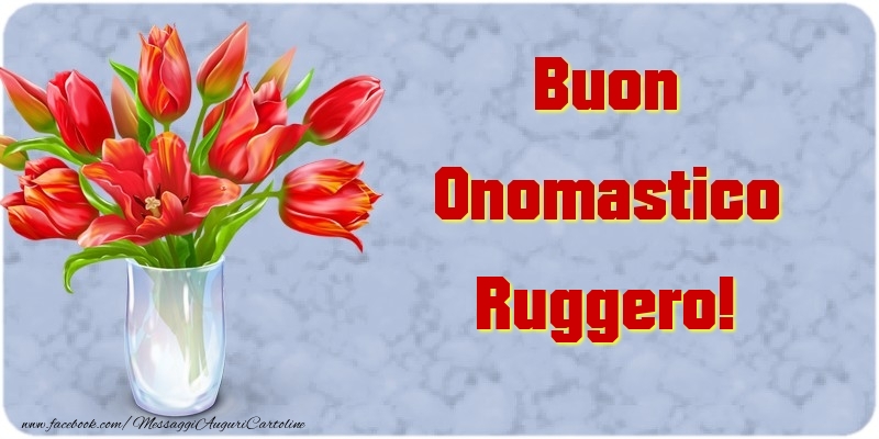 Buon Onomastico Ruggero - Cartoline onomastico con mazzo di fiori
