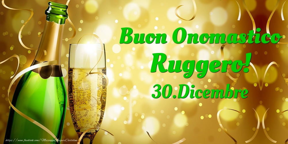 Buon Onomastico Ruggero! 30.Dicembre - - Cartoline onomastico