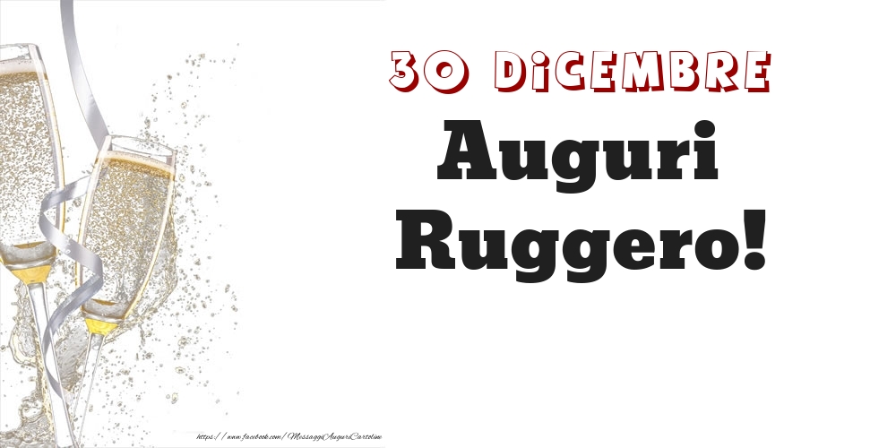 Auguri Ruggero! 30 Dicembre - Cartoline onomastico