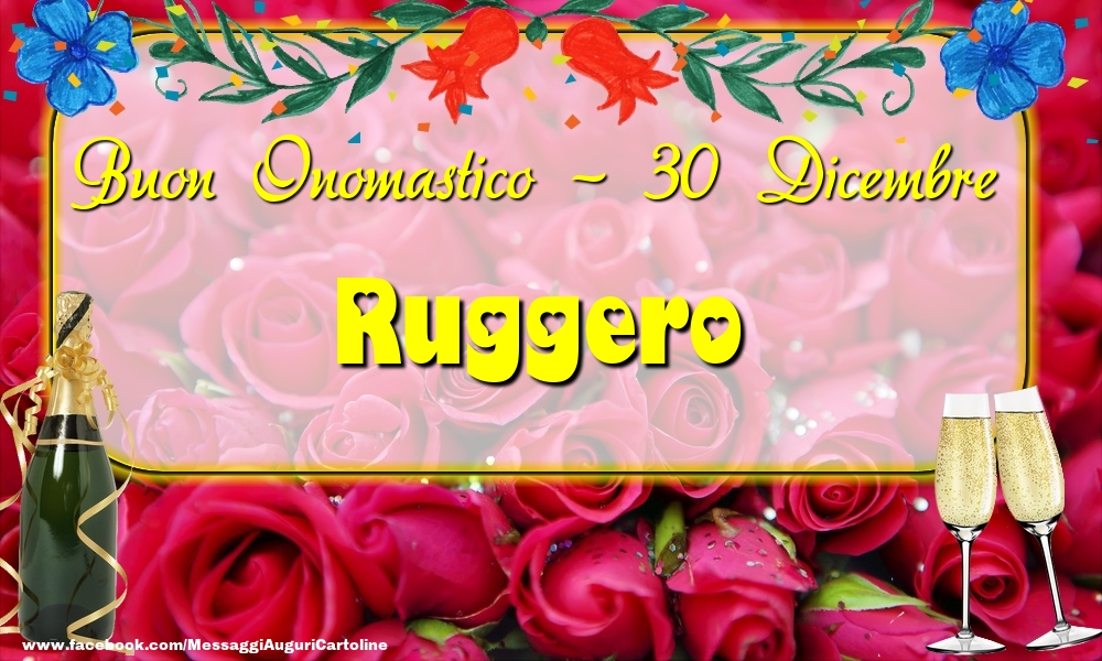 Buon Onomastico, Ruggero! 30 Dicembre - Cartoline onomastico