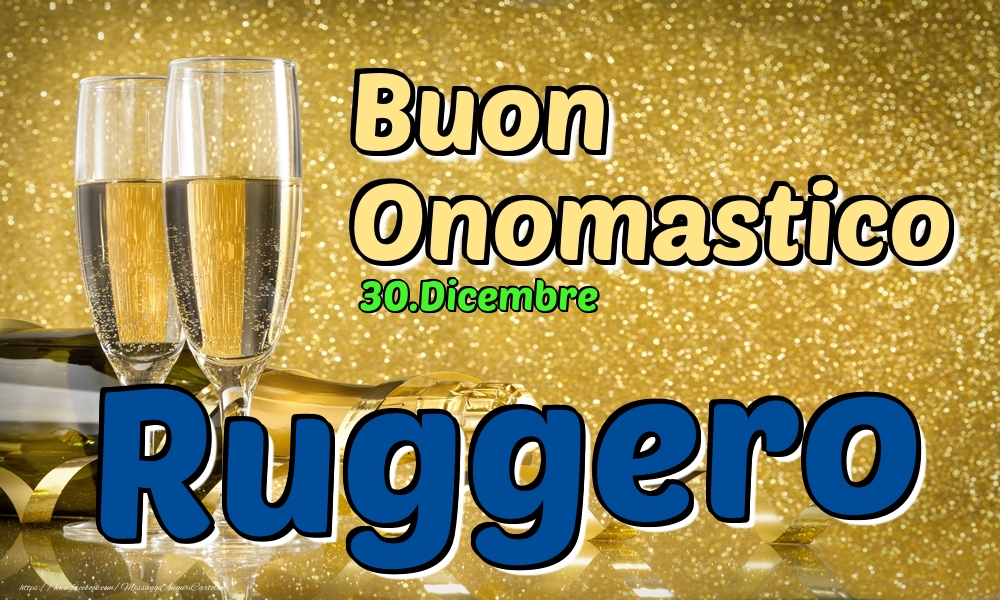 30.Dicembre - Buon Onomastico Ruggero! - Cartoline onomastico