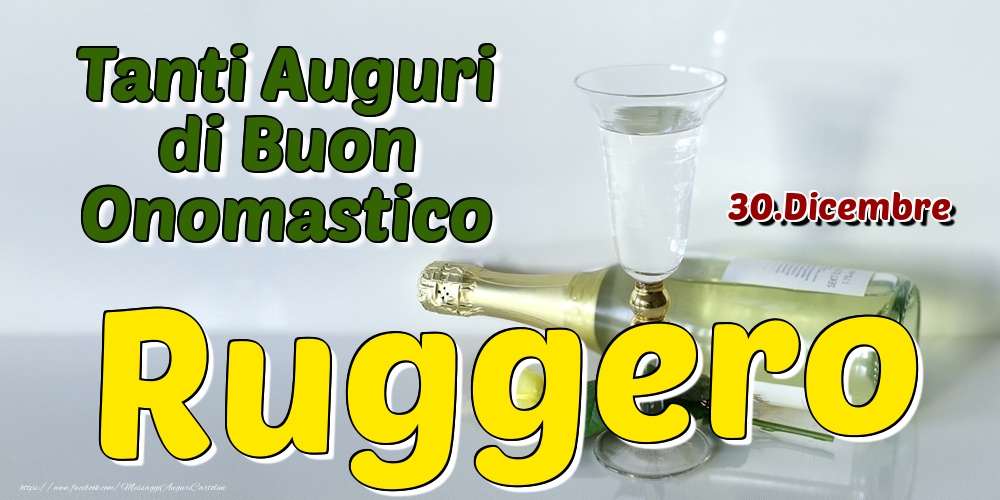 30.Dicembre - Tanti Auguri di Buon Onomastico Ruggero - Cartoline onomastico