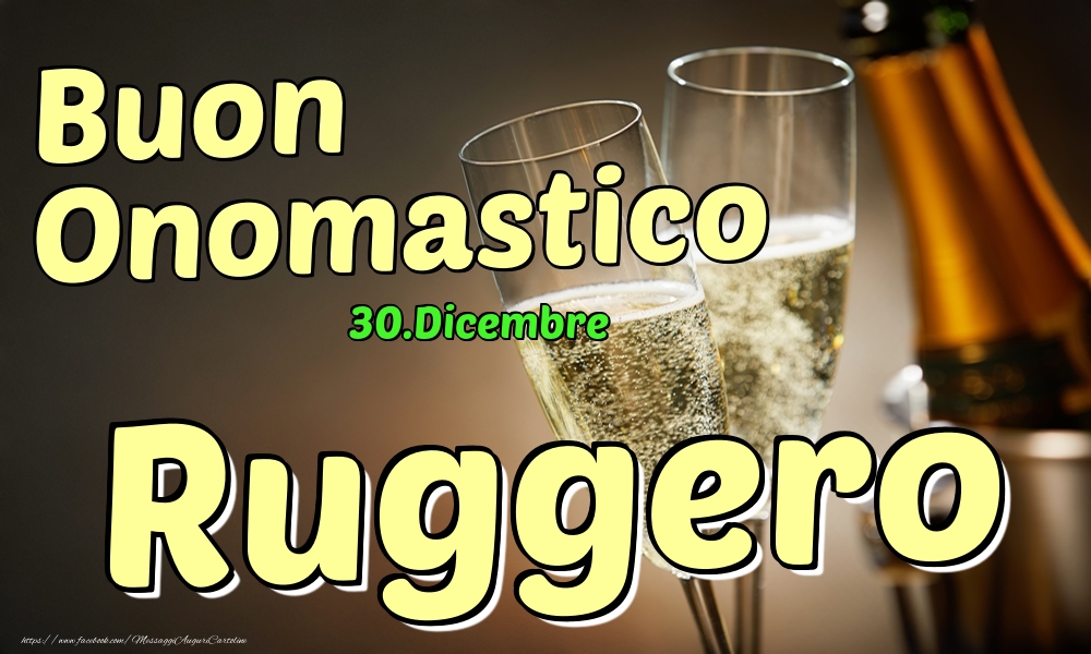 30.Dicembre - Buon Onomastico Ruggero! - Cartoline onomastico
