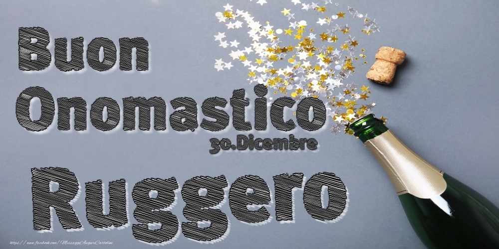 30.Dicembre - Buon Onomastico Ruggero! - Cartoline onomastico