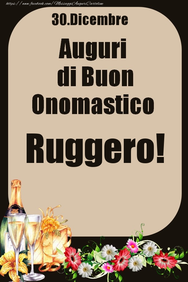 30.Dicembre - Auguri di Buon Onomastico  Ruggero! - Cartoline onomastico