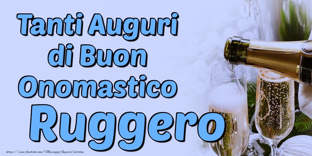 Tanti Auguri di Buon Onomastico Ruggero - Cartoline onomastico con champagne