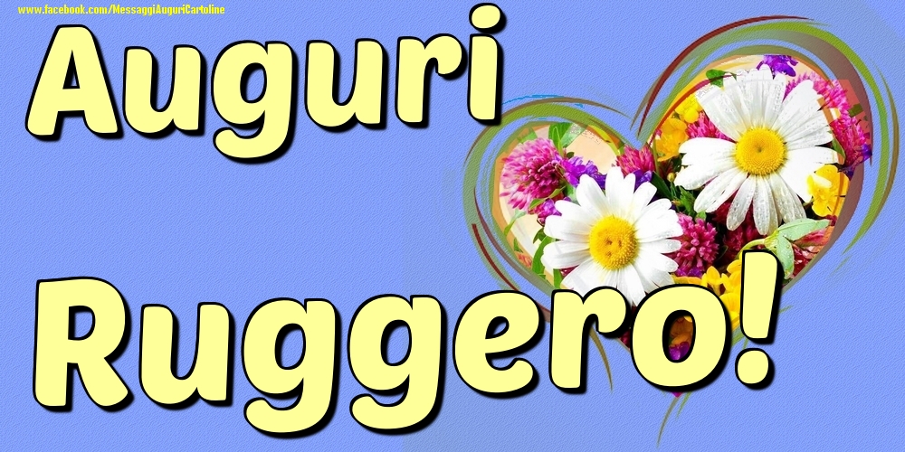 Auguri Ruggero - Cartoline onomastico con il cuore