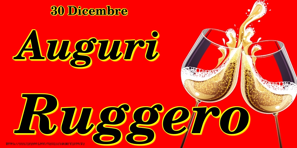 30 Dicembre - Auguri Ruggero! - Cartoline onomastico